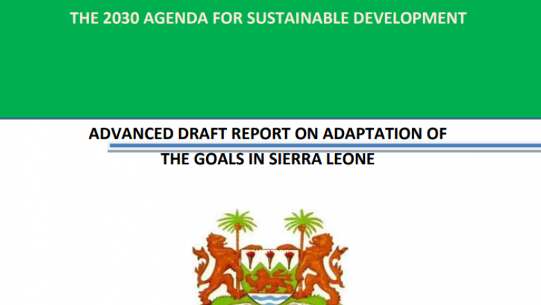 The 2030 Agenda for Sustainable Development : Advanced Draft Report on Adaptation of the Goals in  Sierra Leone